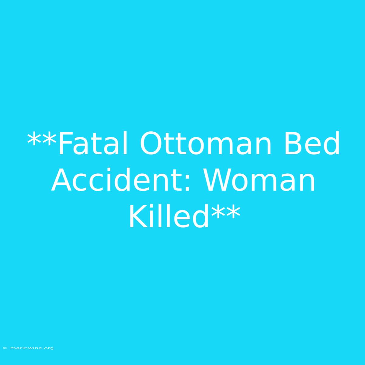 **Fatal Ottoman Bed Accident: Woman Killed** 