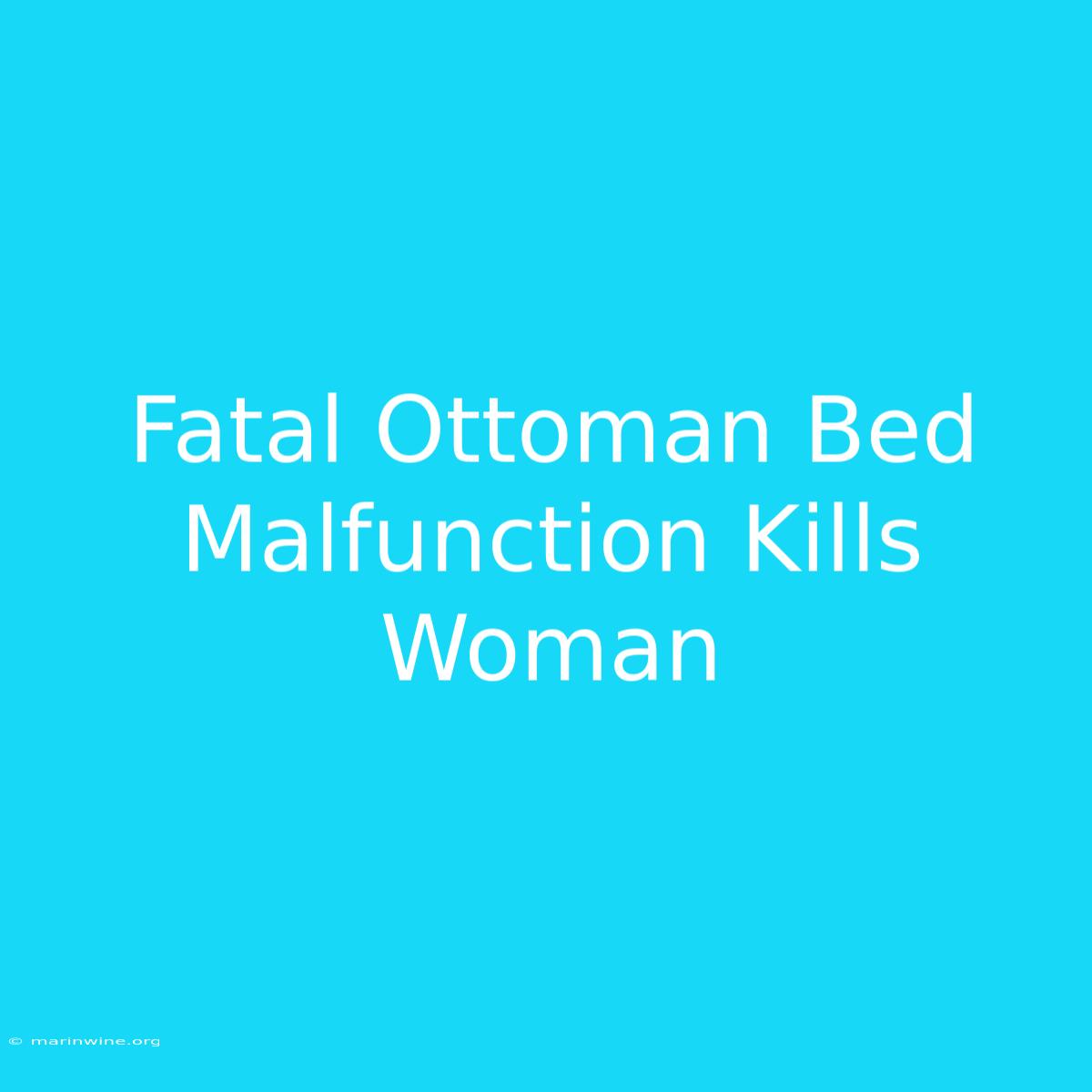 Fatal Ottoman Bed Malfunction Kills Woman