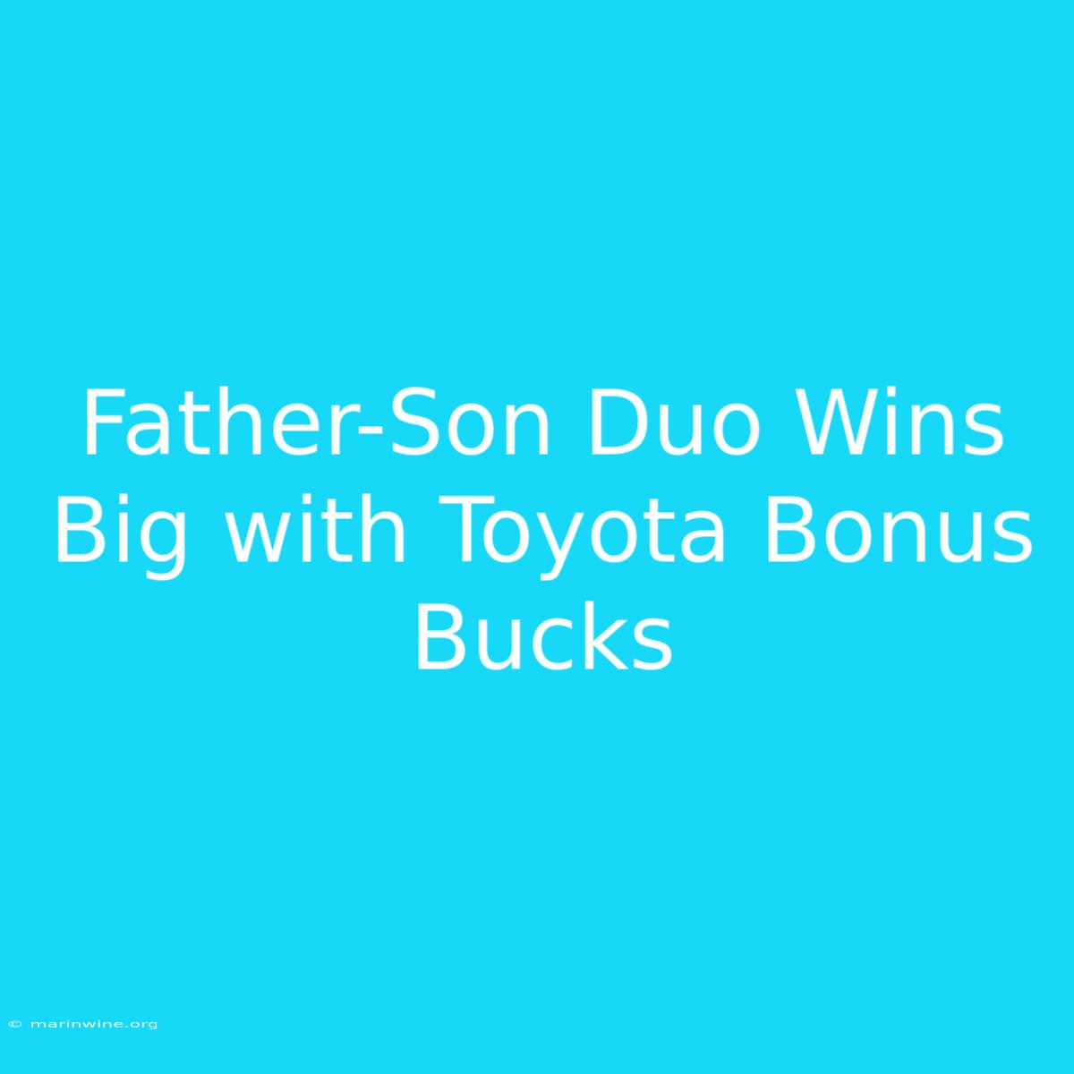 Father-Son Duo Wins Big With Toyota Bonus Bucks