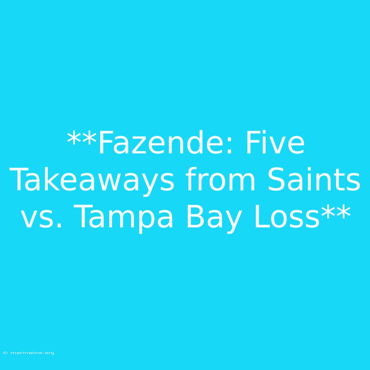 **Fazende: Five Takeaways From Saints Vs. Tampa Bay Loss**