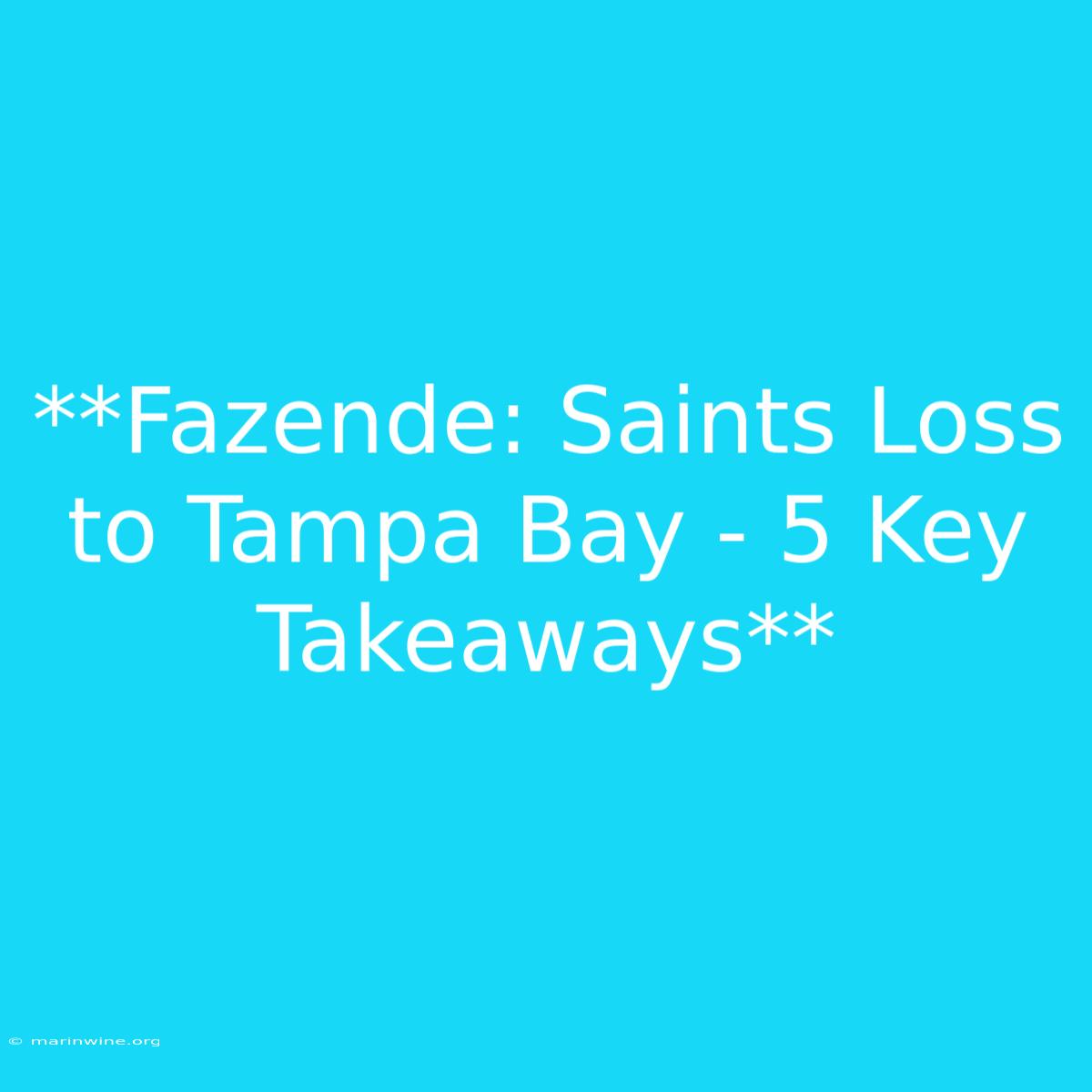 **Fazende: Saints Loss To Tampa Bay - 5 Key Takeaways**