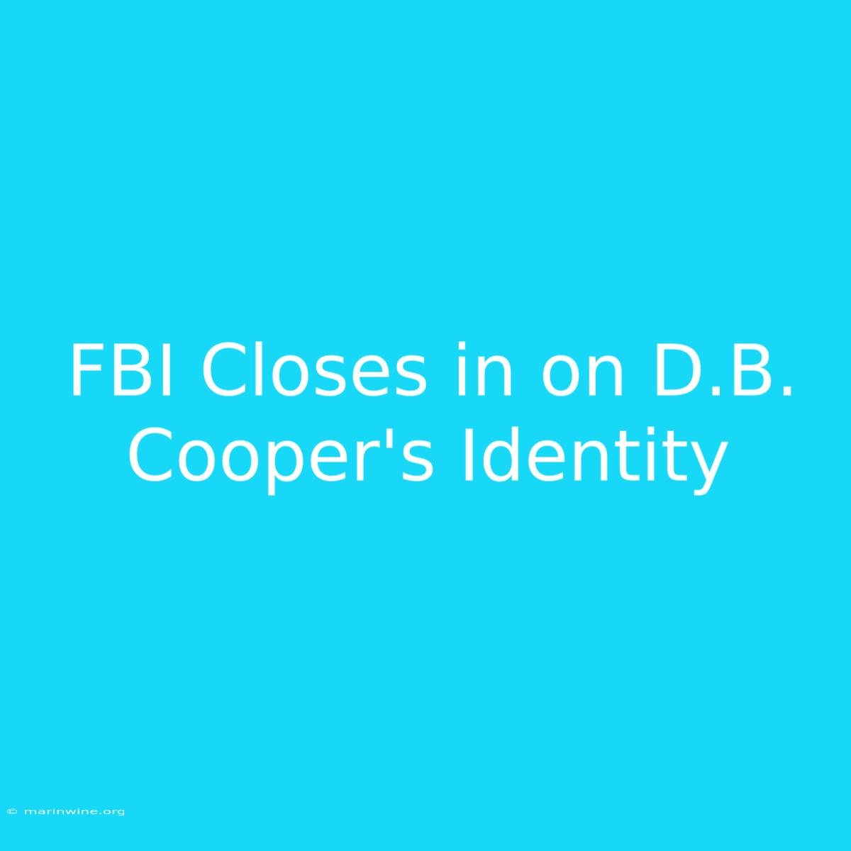 FBI Closes In On D.B. Cooper's Identity