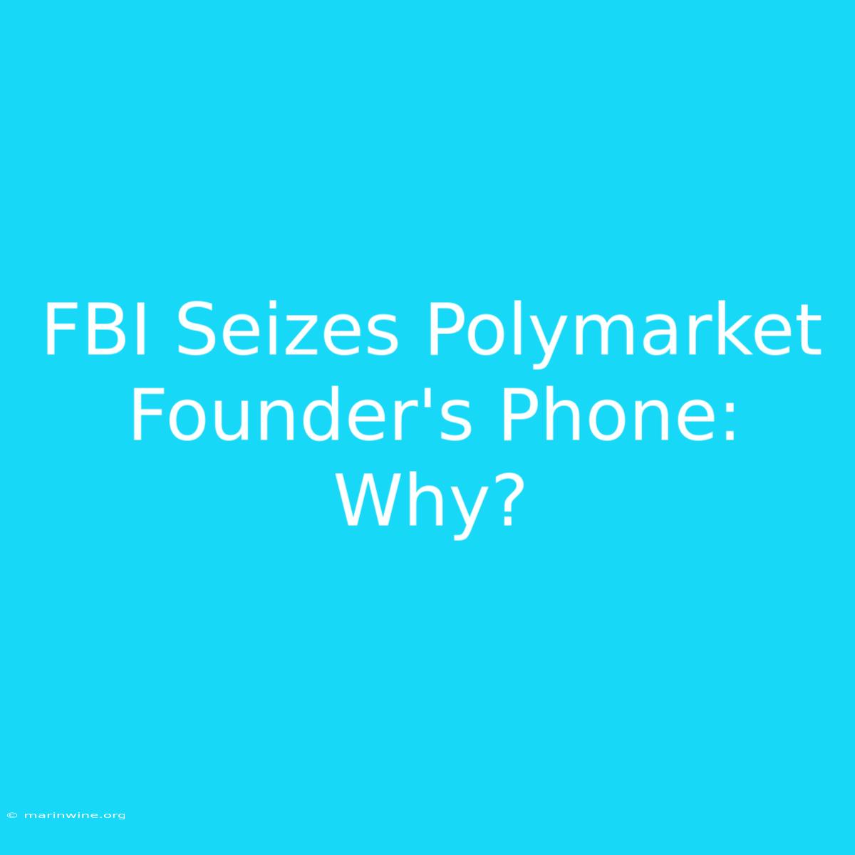 FBI Seizes Polymarket Founder's Phone: Why?