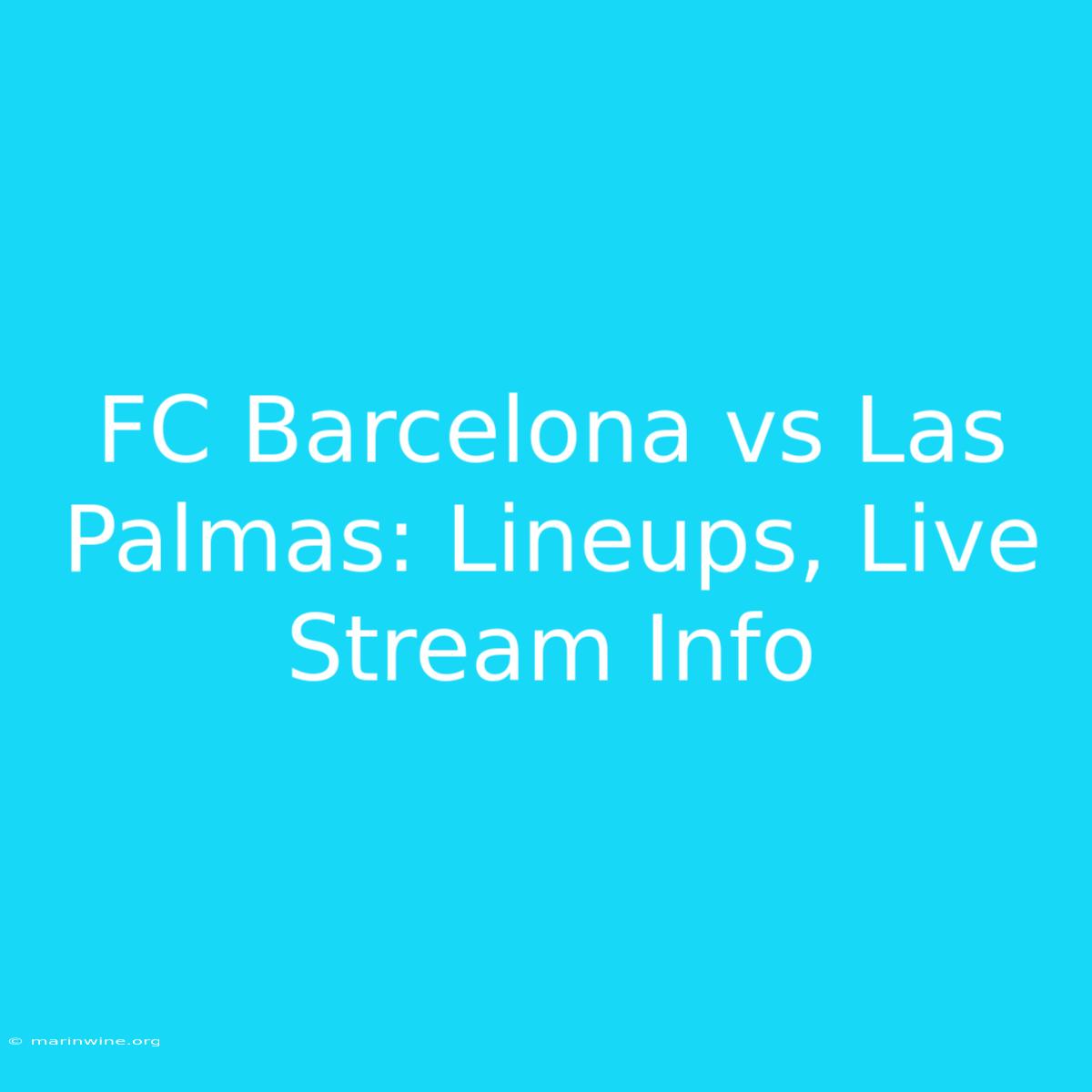 FC Barcelona Vs Las Palmas: Lineups, Live Stream Info