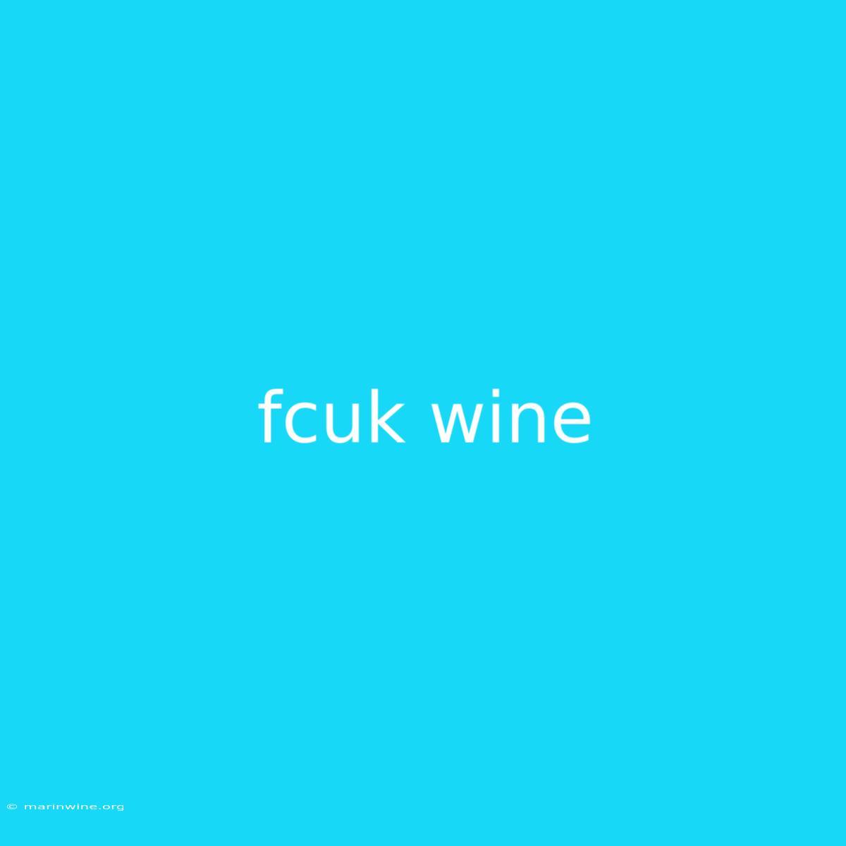 Fcuk Wine