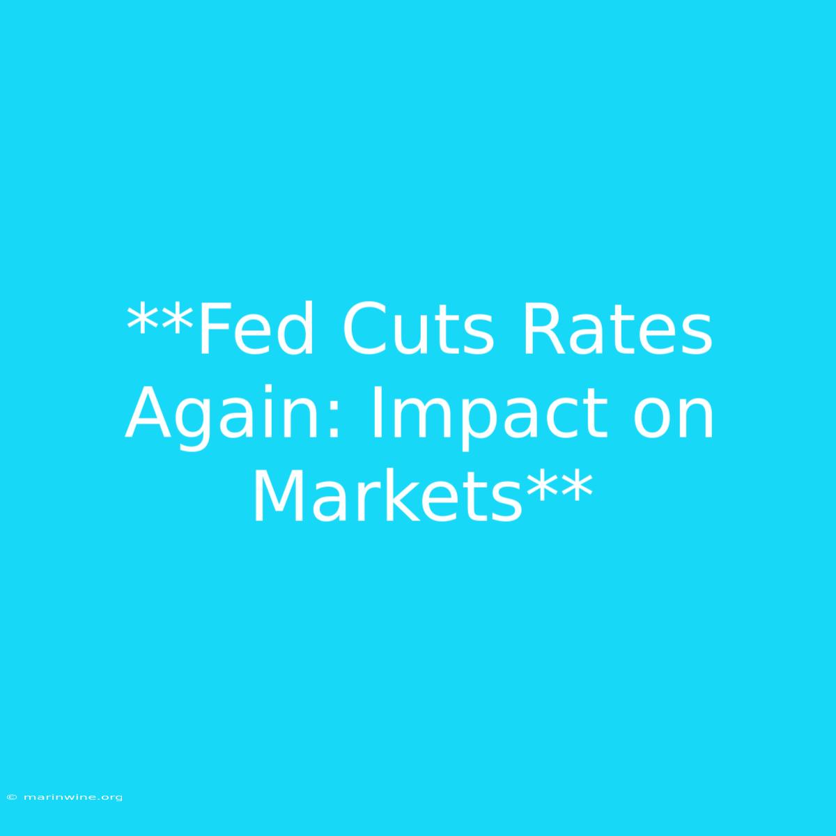 **Fed Cuts Rates Again: Impact On Markets** 