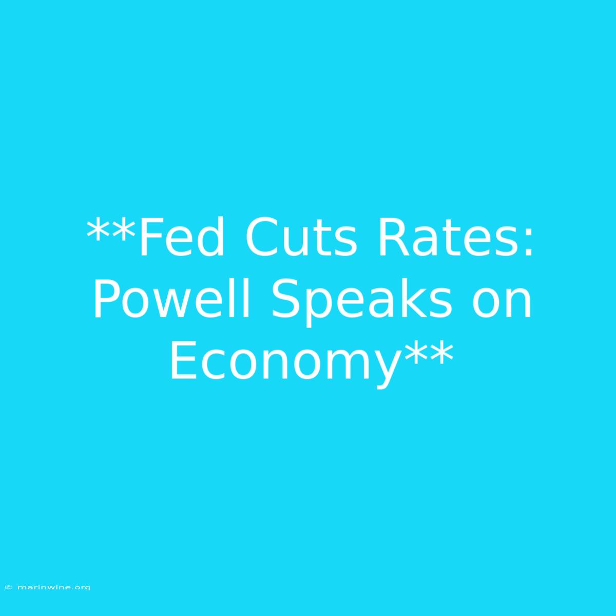 **Fed Cuts Rates: Powell Speaks On Economy**