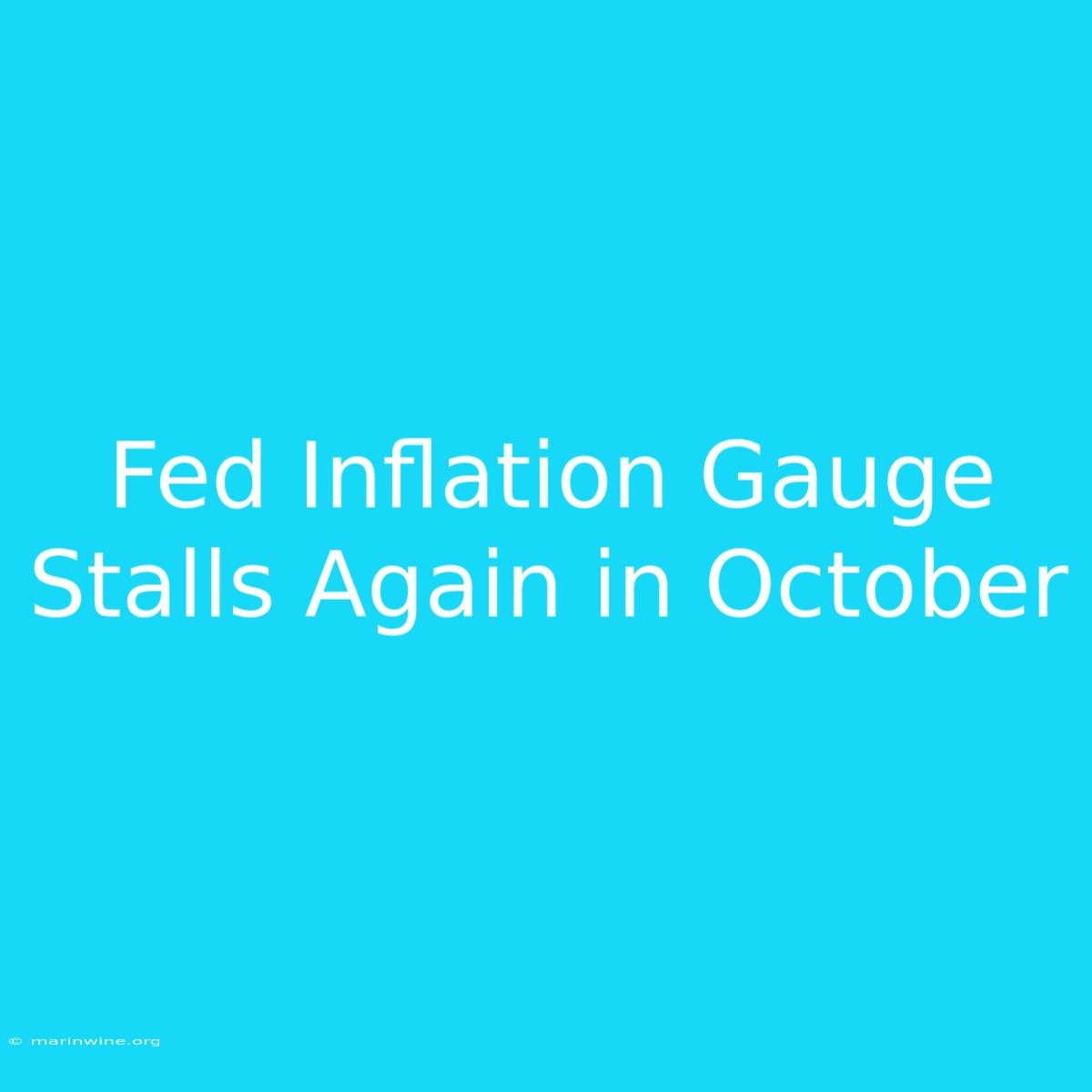 Fed Inflation Gauge Stalls Again In October