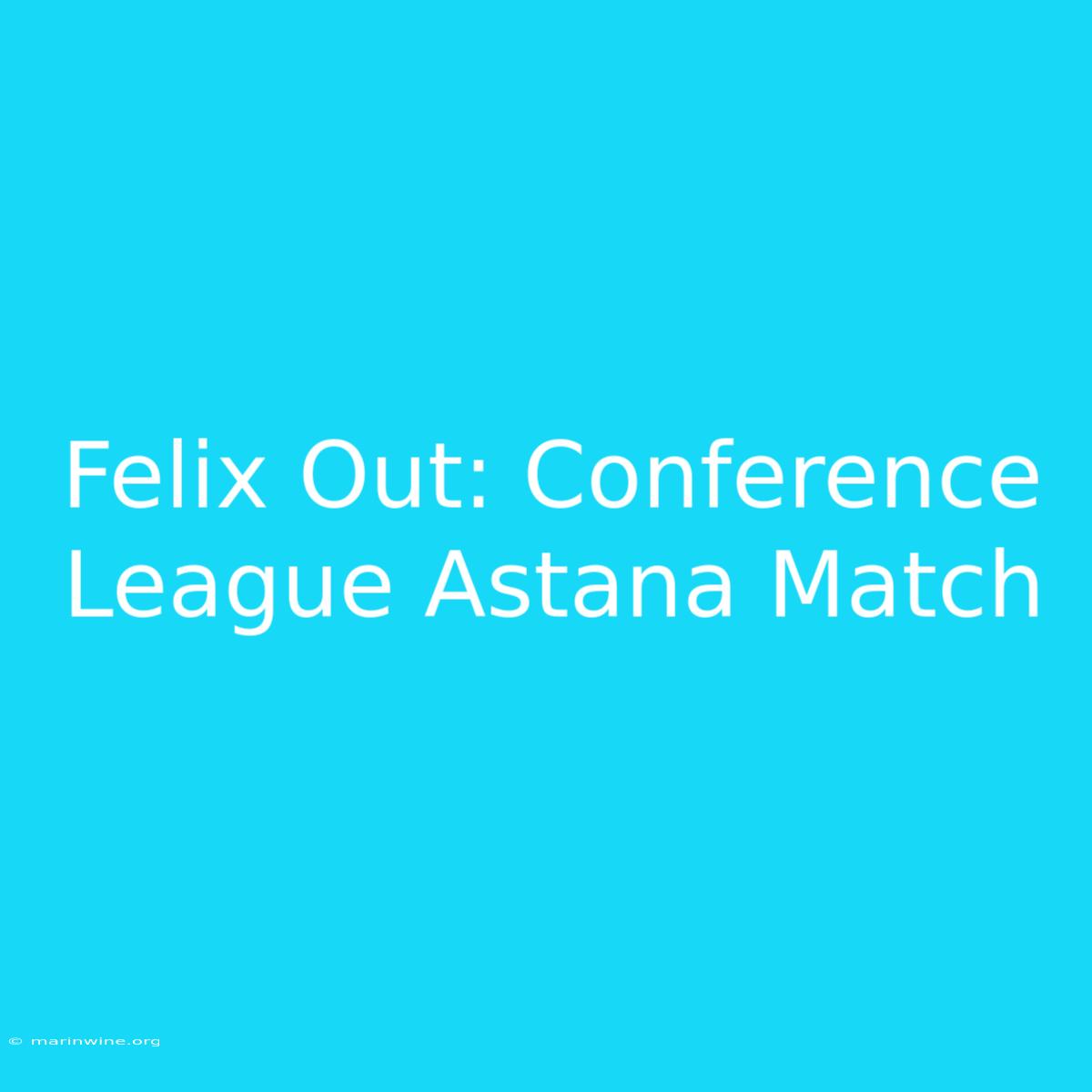 Felix Out: Conference League Astana Match