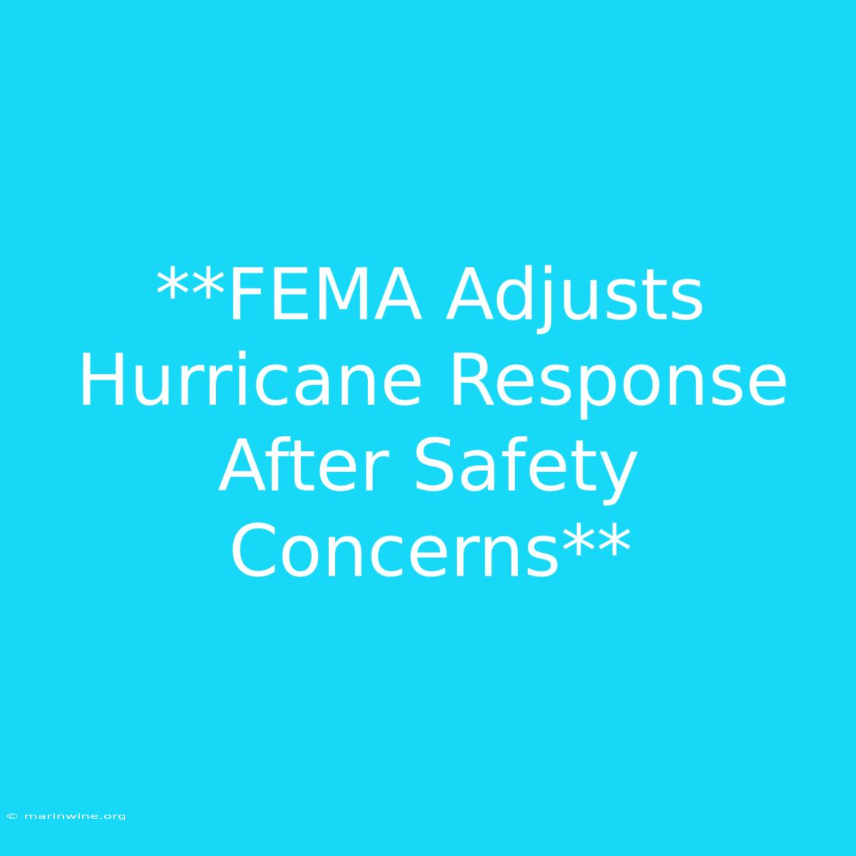 **FEMA Adjusts Hurricane Response After Safety Concerns**