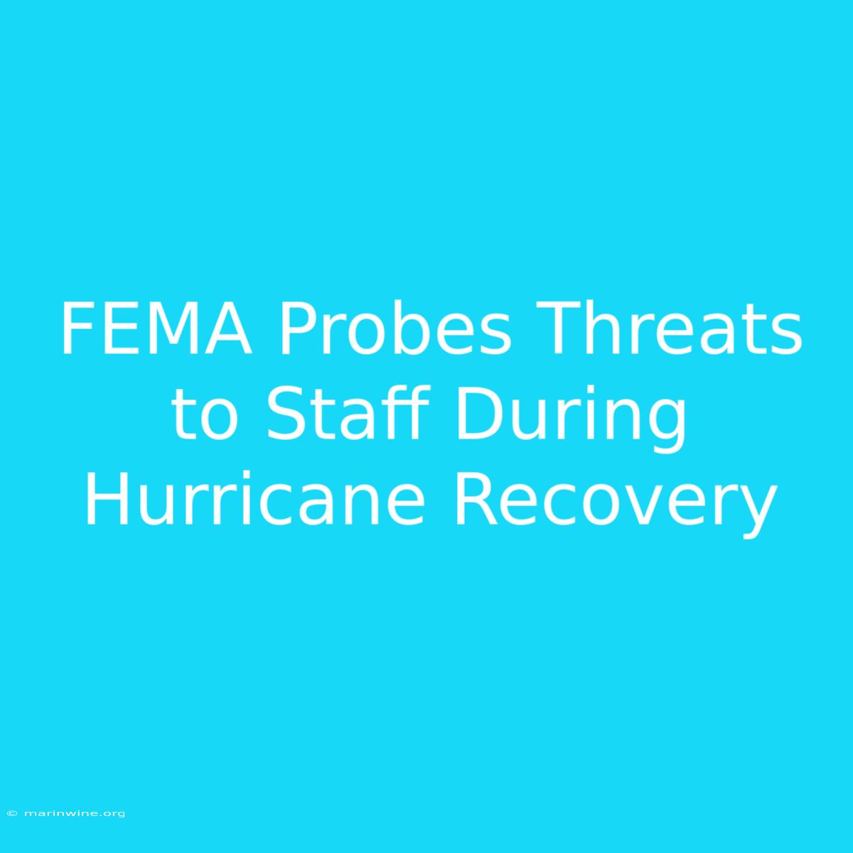 FEMA Probes Threats To Staff During Hurricane Recovery