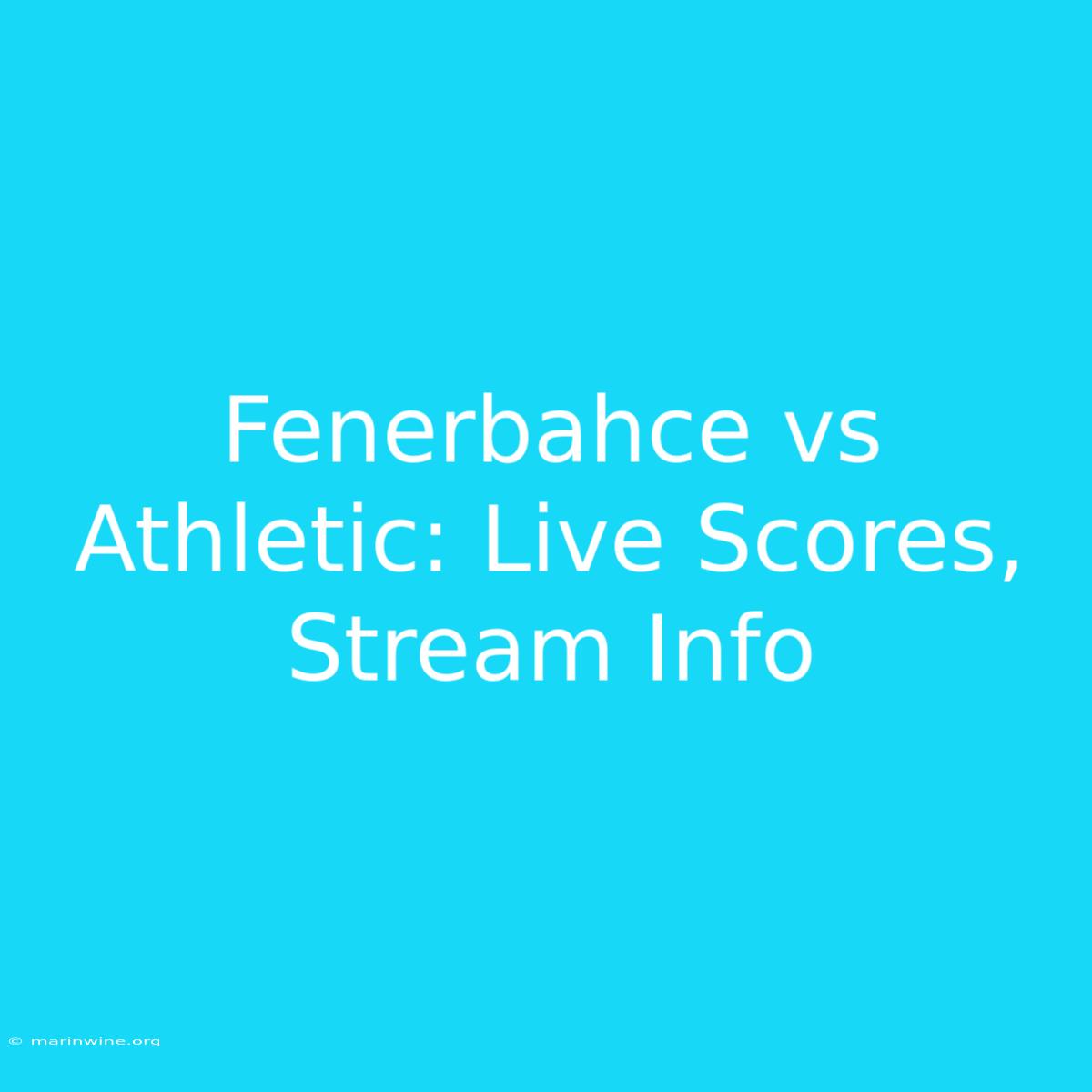 Fenerbahce Vs Athletic: Live Scores, Stream Info