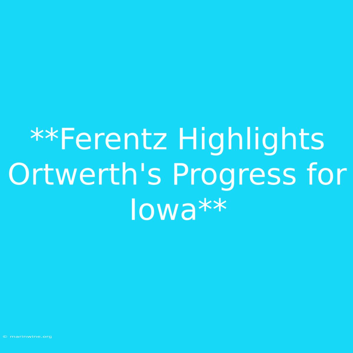 **Ferentz Highlights Ortwerth's Progress For Iowa** 