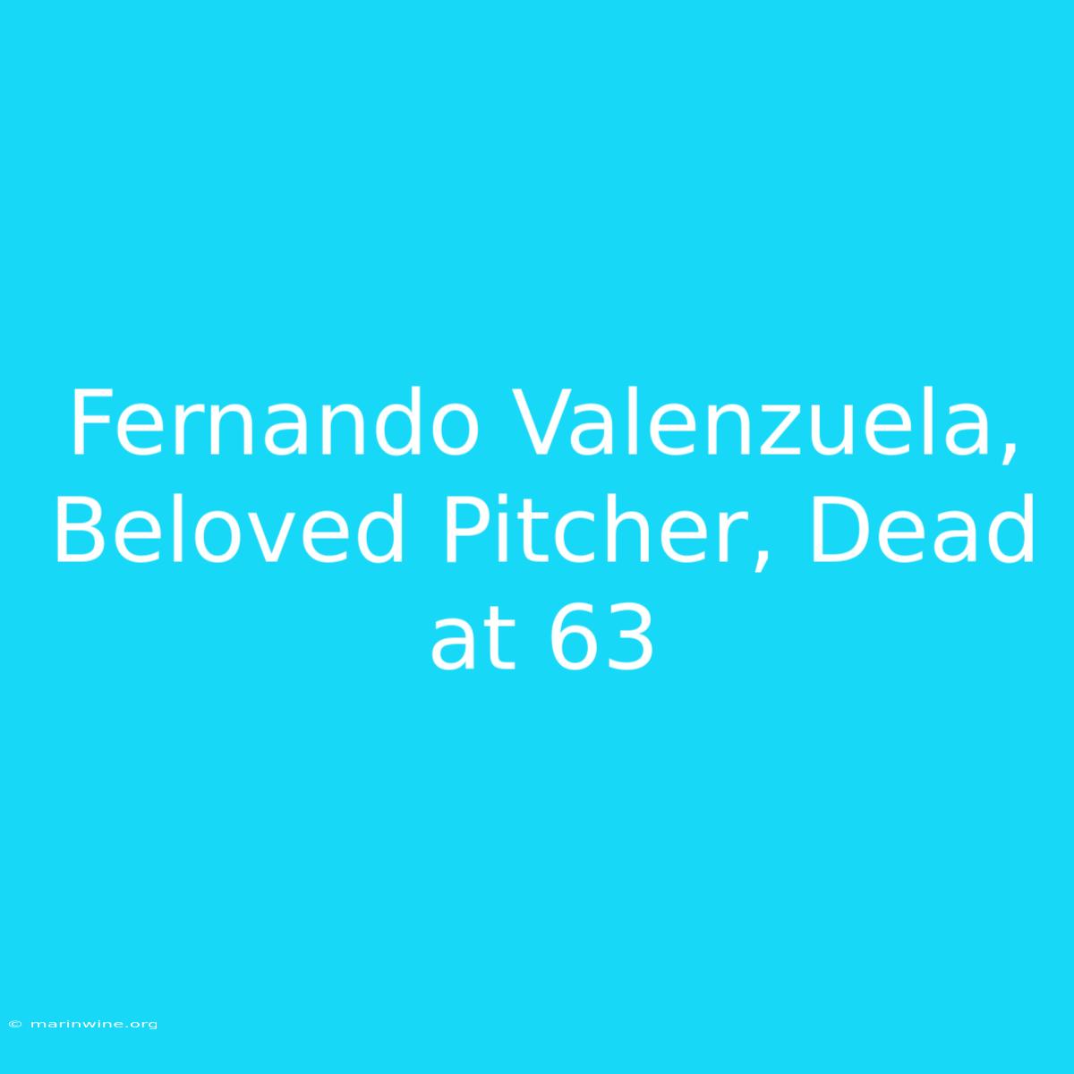 Fernando Valenzuela, Beloved Pitcher, Dead At 63 