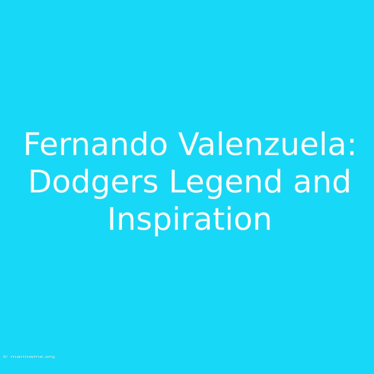 Fernando Valenzuela: Dodgers Legend And Inspiration