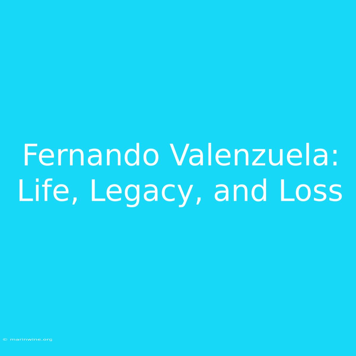 Fernando Valenzuela: Life, Legacy, And Loss