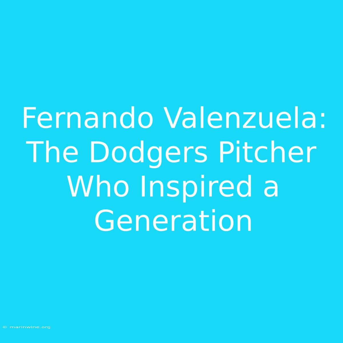 Fernando Valenzuela: The Dodgers Pitcher Who Inspired A Generation