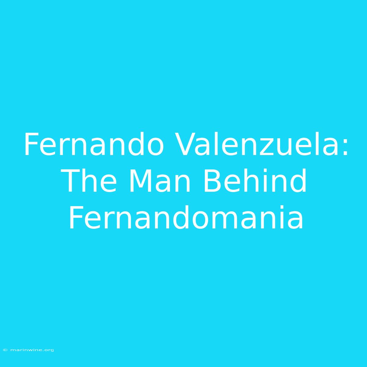 Fernando Valenzuela: The Man Behind Fernandomania