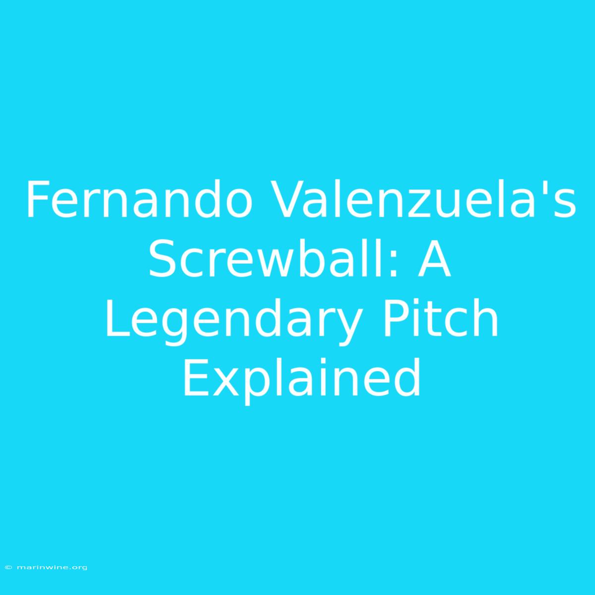 Fernando Valenzuela's Screwball: A Legendary Pitch Explained