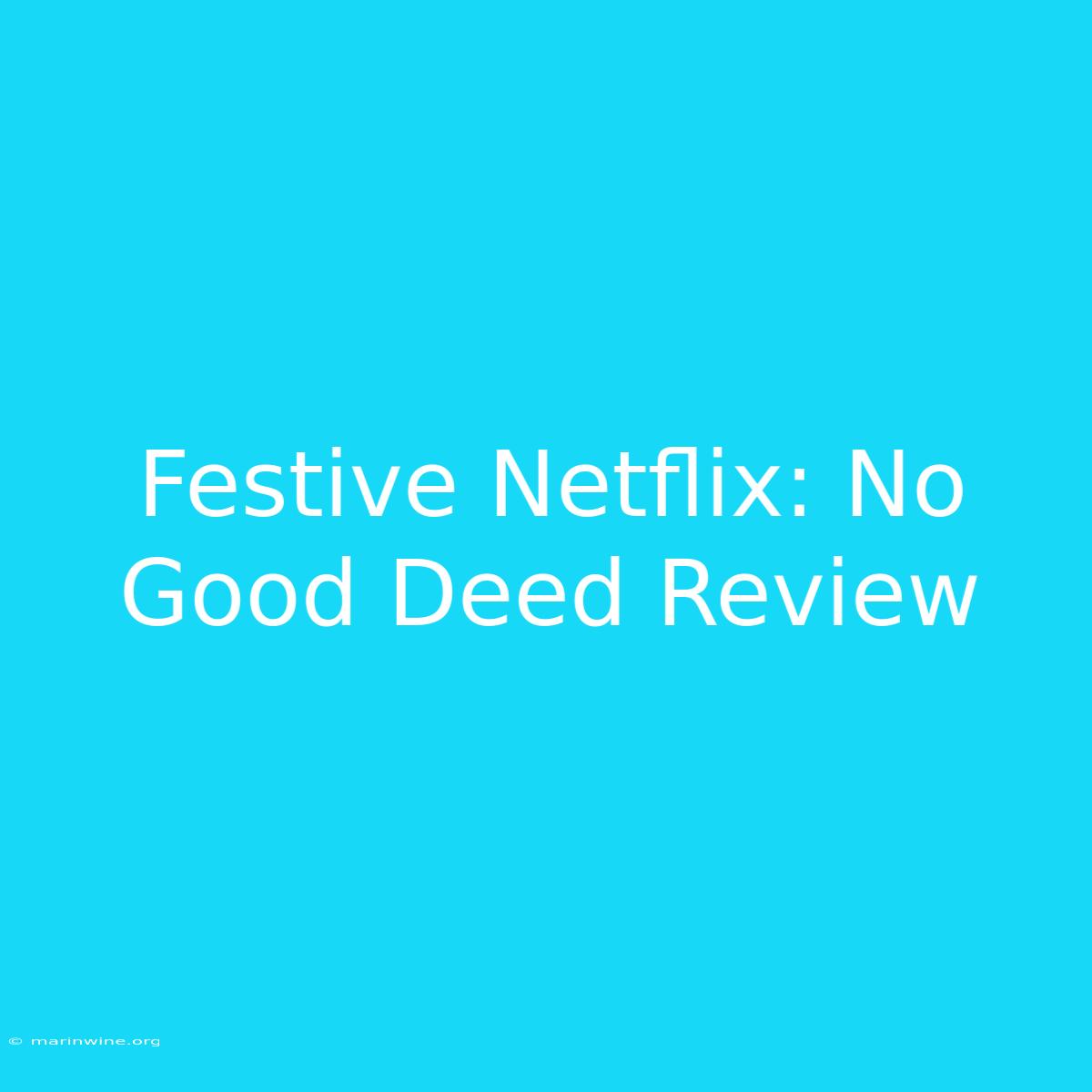 Festive Netflix: No Good Deed Review