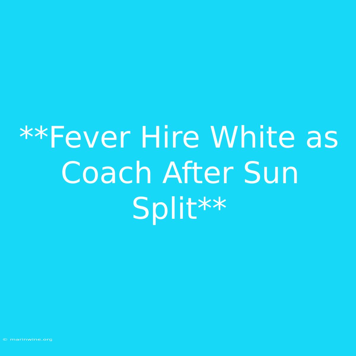 **Fever Hire White As Coach After Sun Split** 