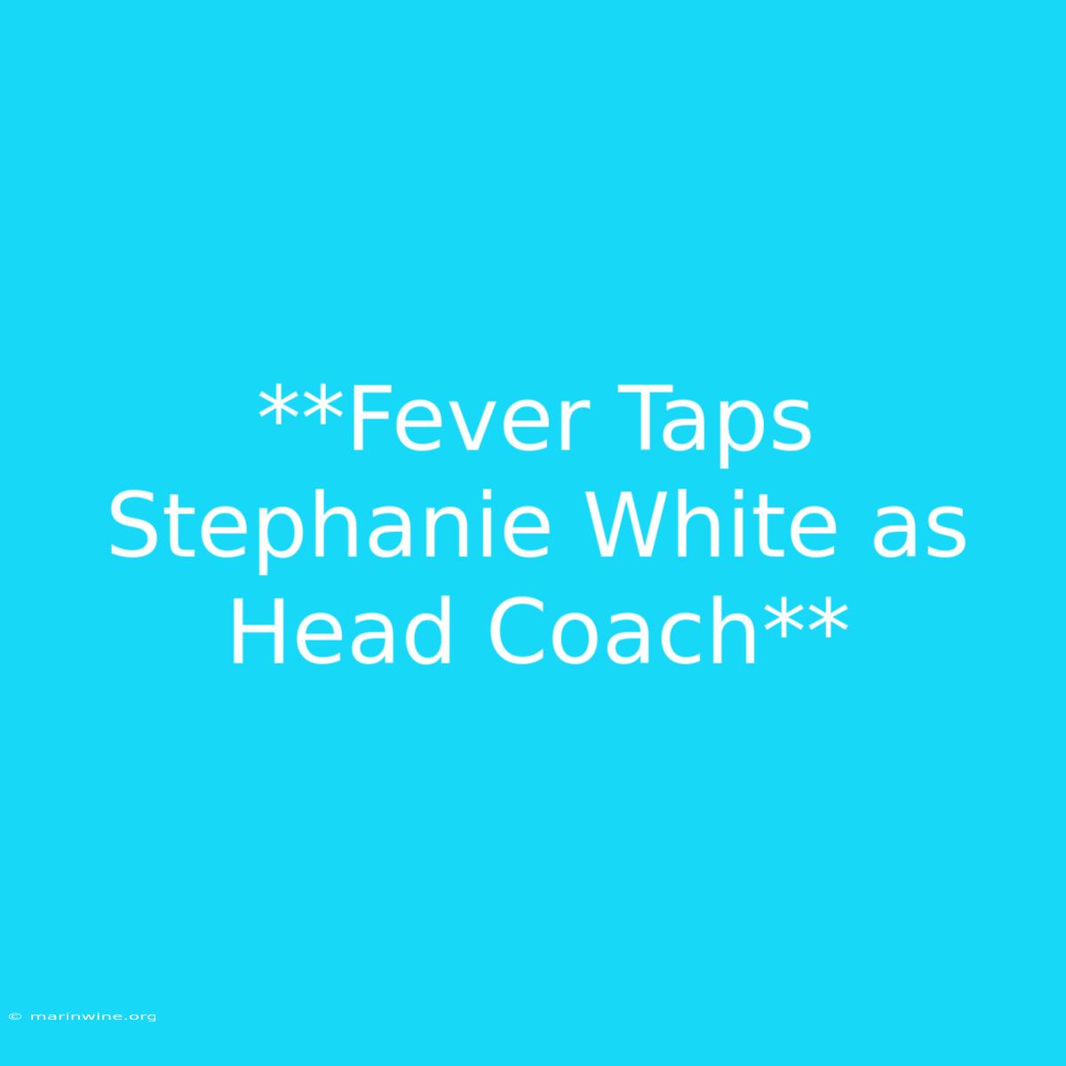 **Fever Taps Stephanie White As Head Coach**