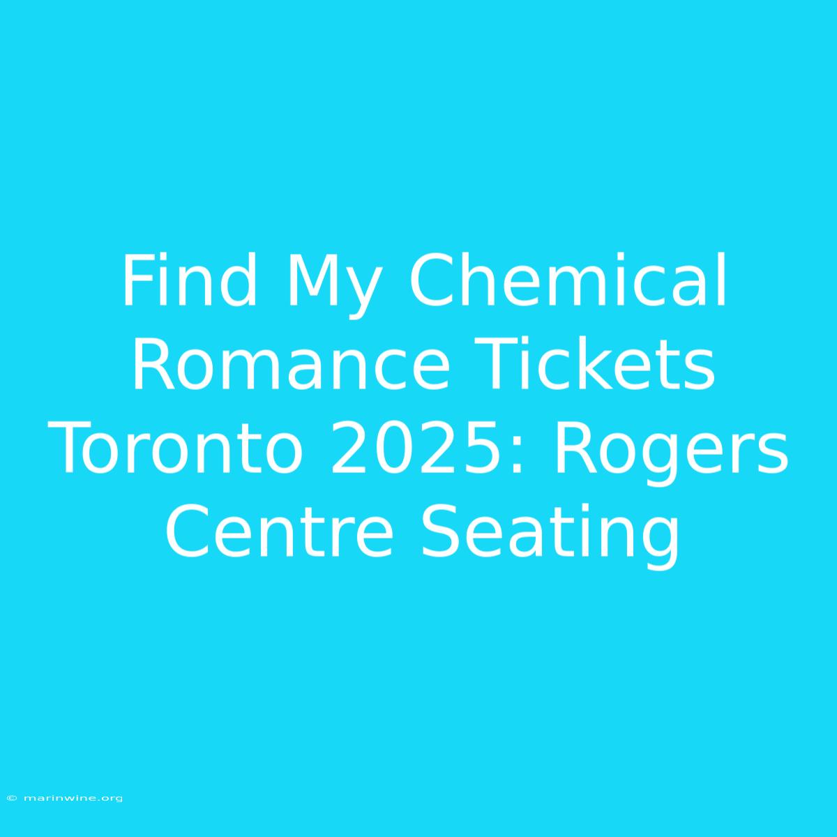 Find My Chemical Romance Tickets Toronto 2025: Rogers Centre Seating 