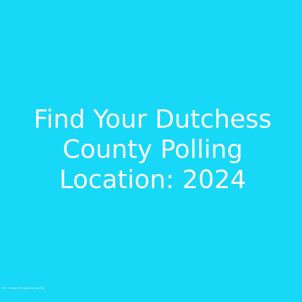 Find Your Dutchess County Polling Location: 2024