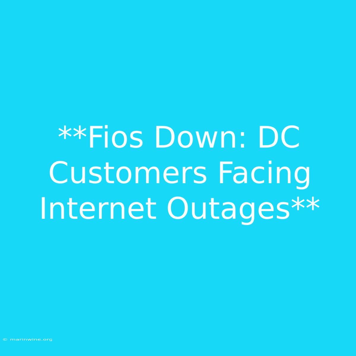 **Fios Down: DC Customers Facing Internet Outages** 