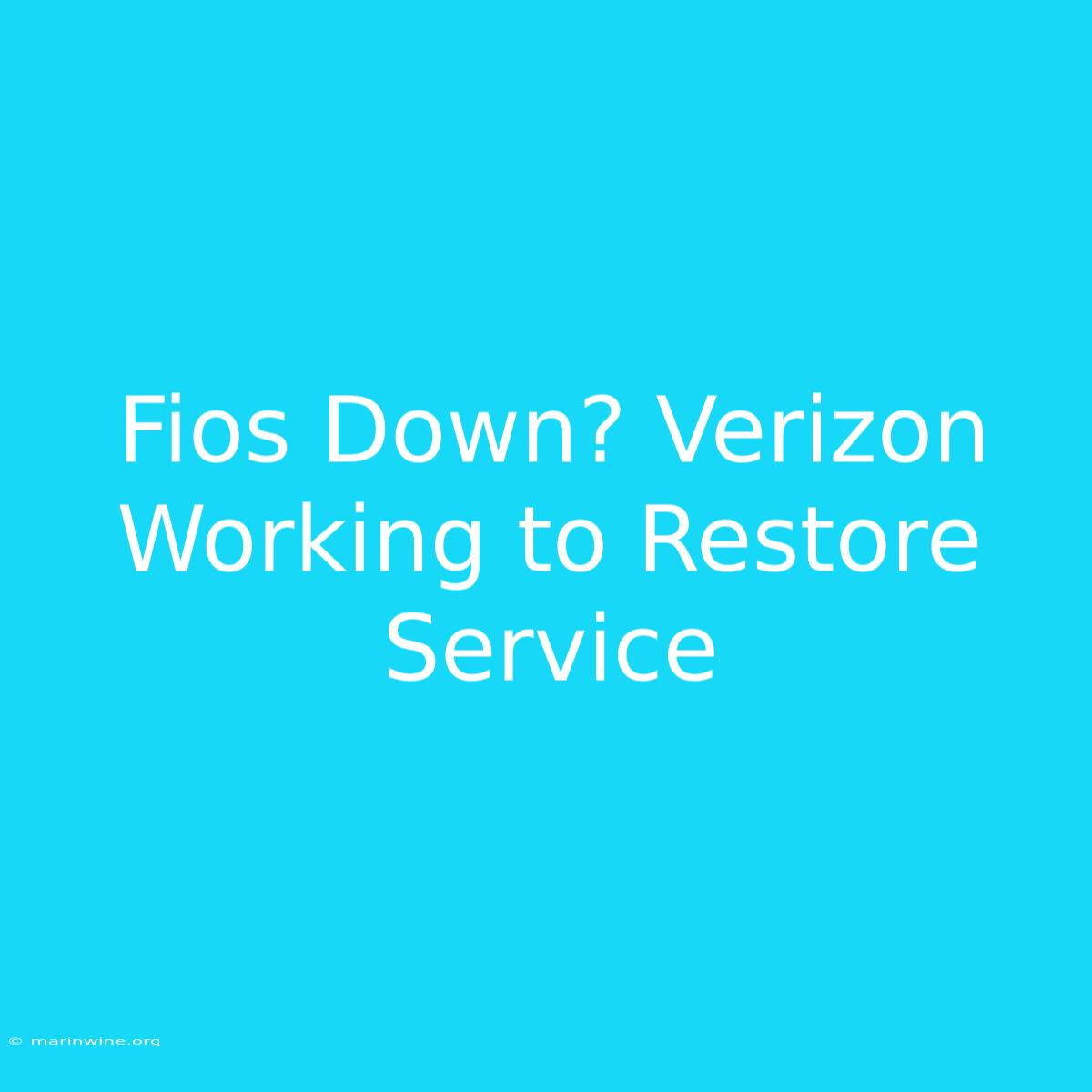 Fios Down? Verizon Working To Restore Service