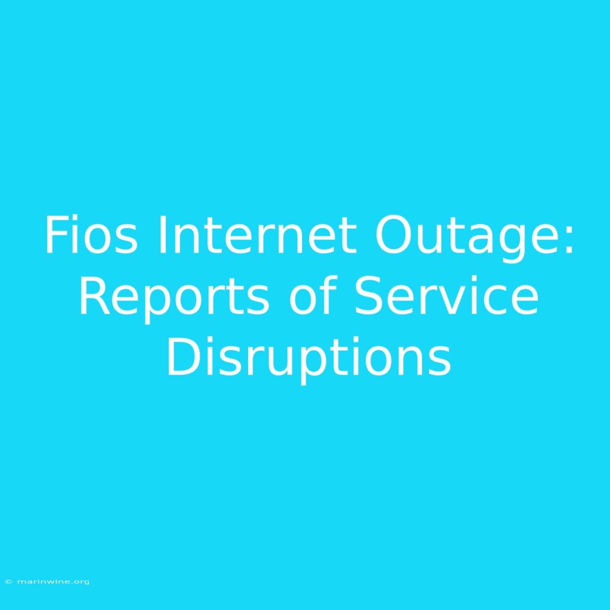 Fios Internet Outage: Reports Of Service Disruptions