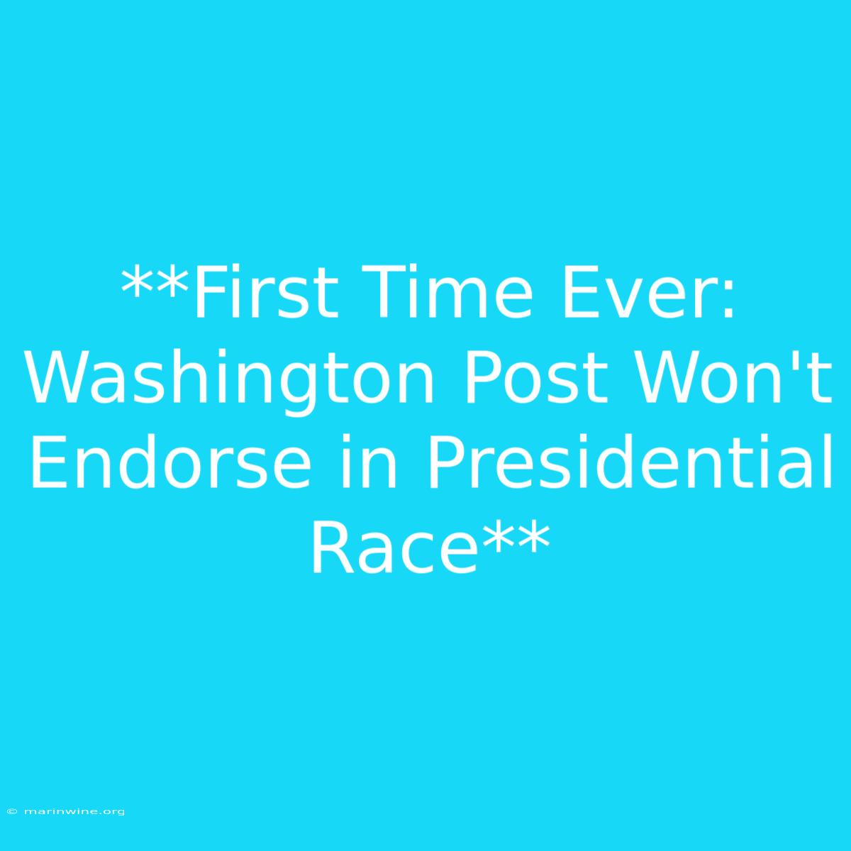 **First Time Ever: Washington Post Won't Endorse In Presidential Race**