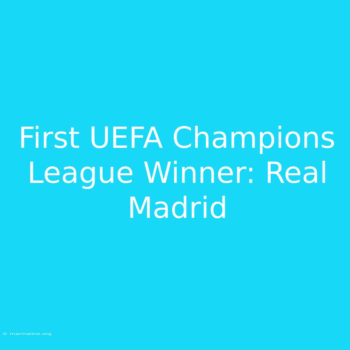 First UEFA Champions League Winner: Real Madrid