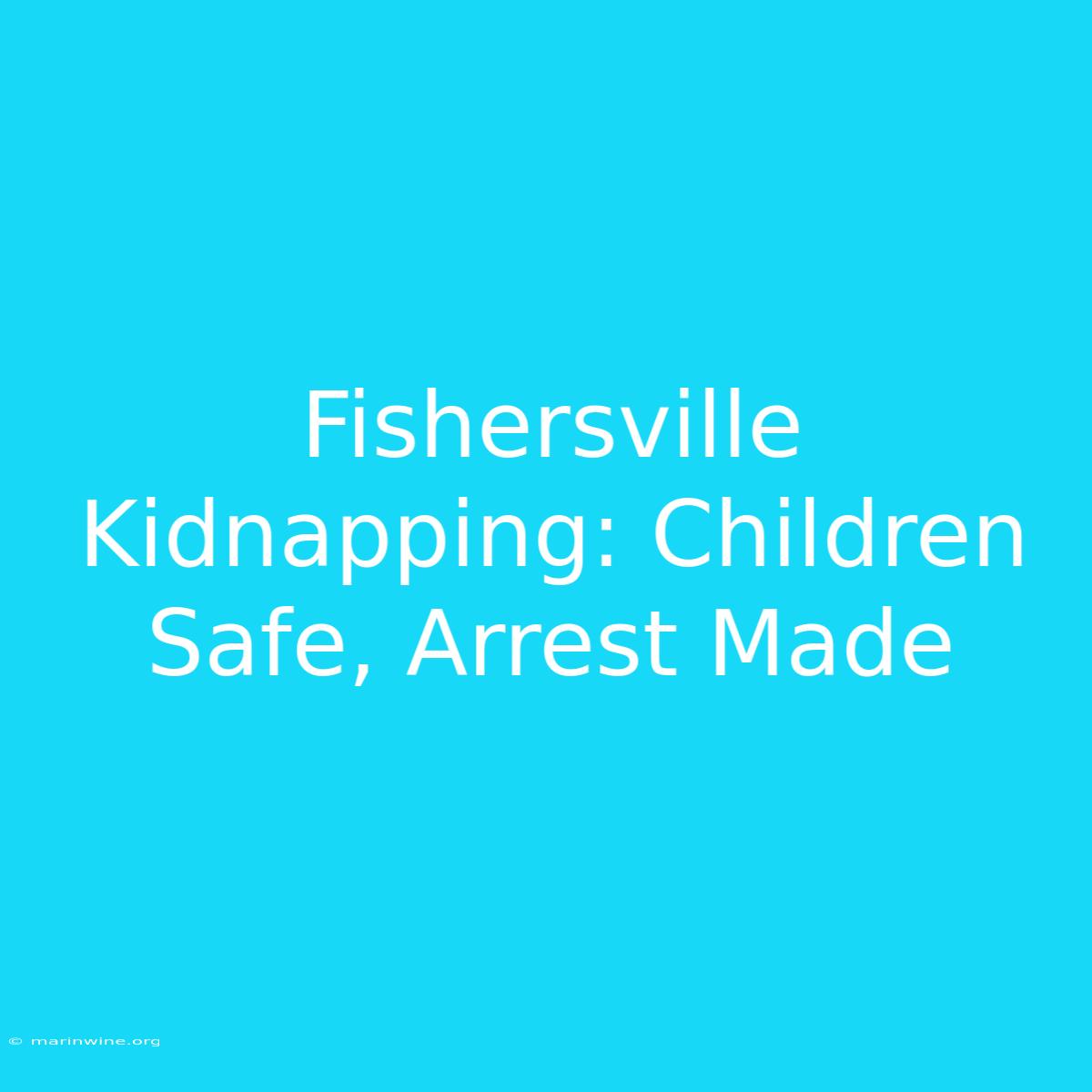 Fishersville Kidnapping: Children Safe, Arrest Made