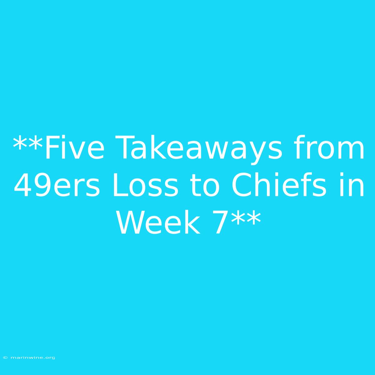 **Five Takeaways From 49ers Loss To Chiefs In Week 7** 