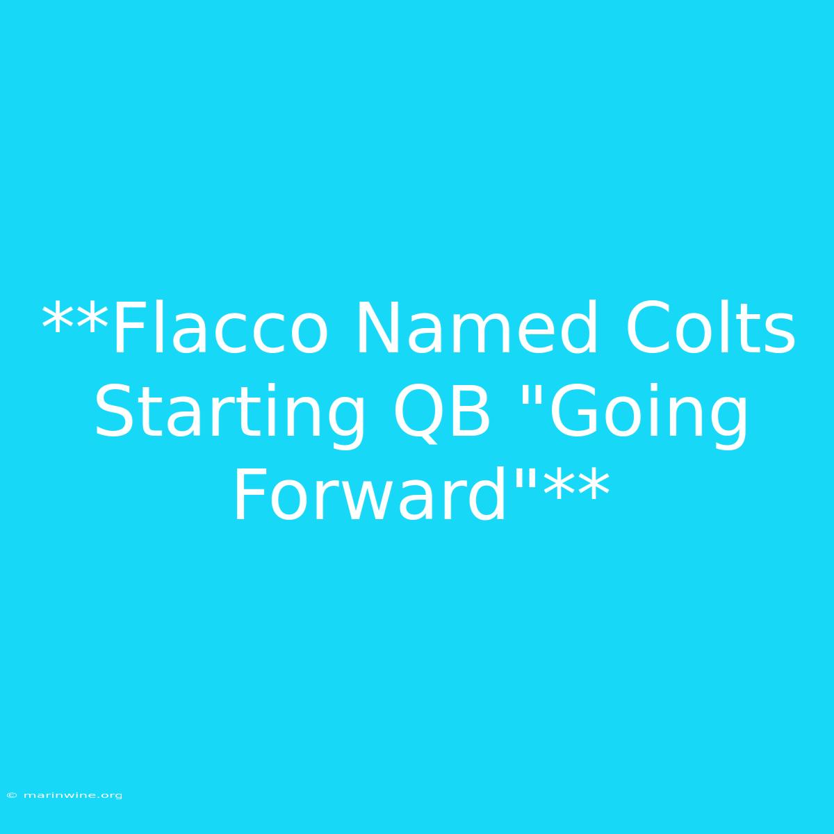 **Flacco Named Colts Starting QB 