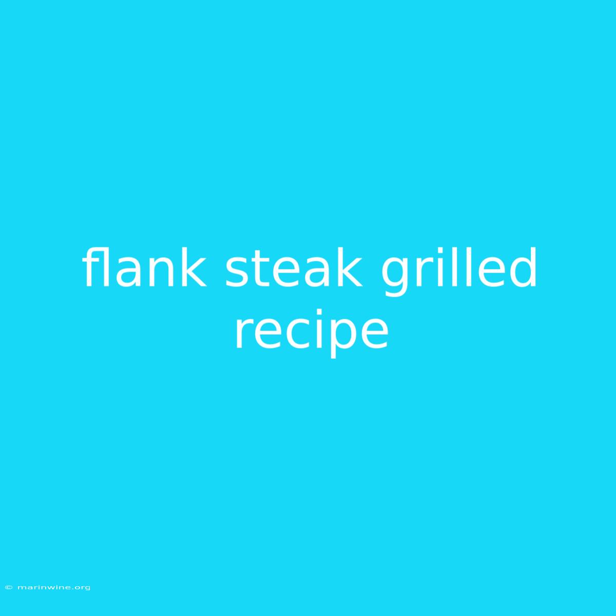 Flank Steak Grilled Recipe