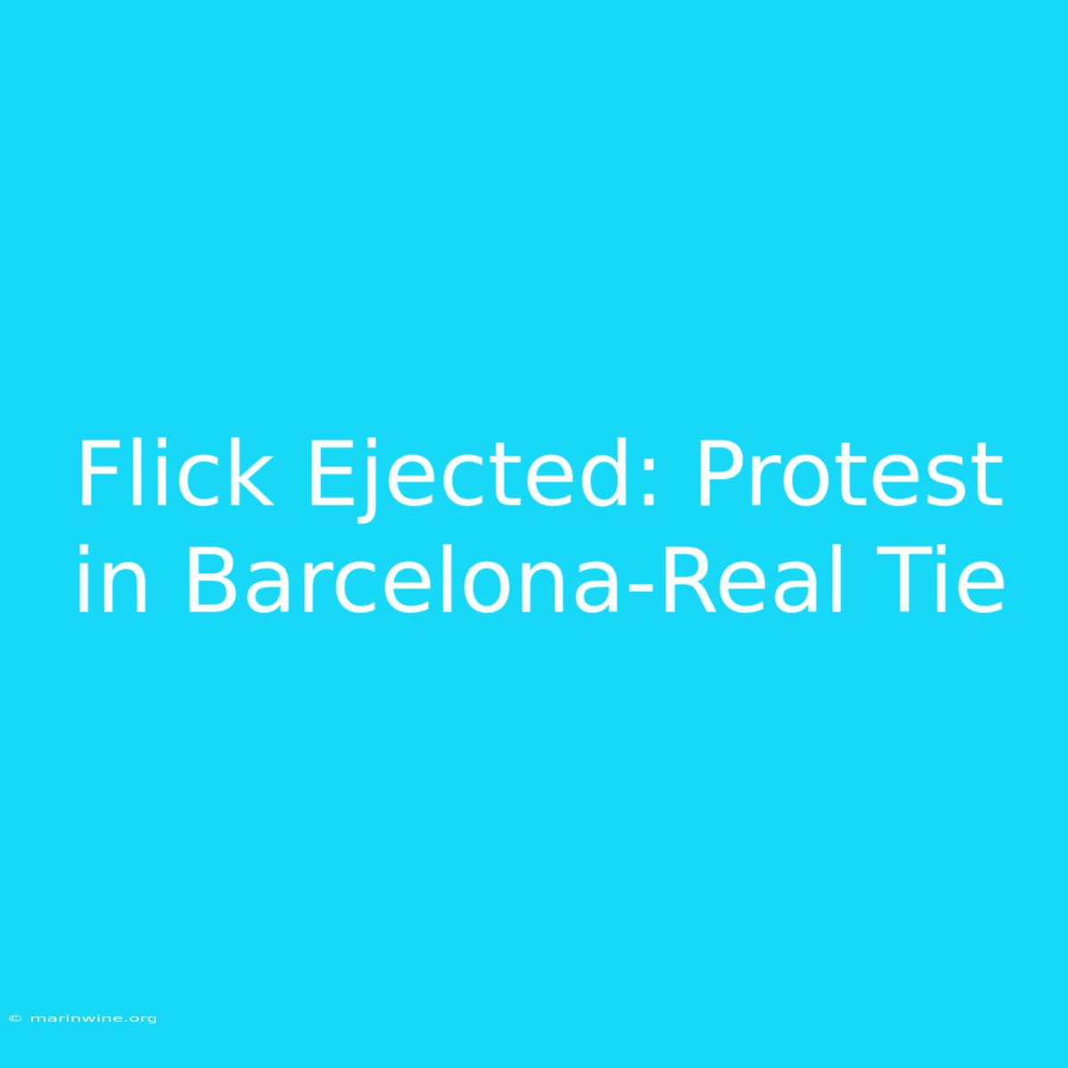 Flick Ejected: Protest In Barcelona-Real Tie