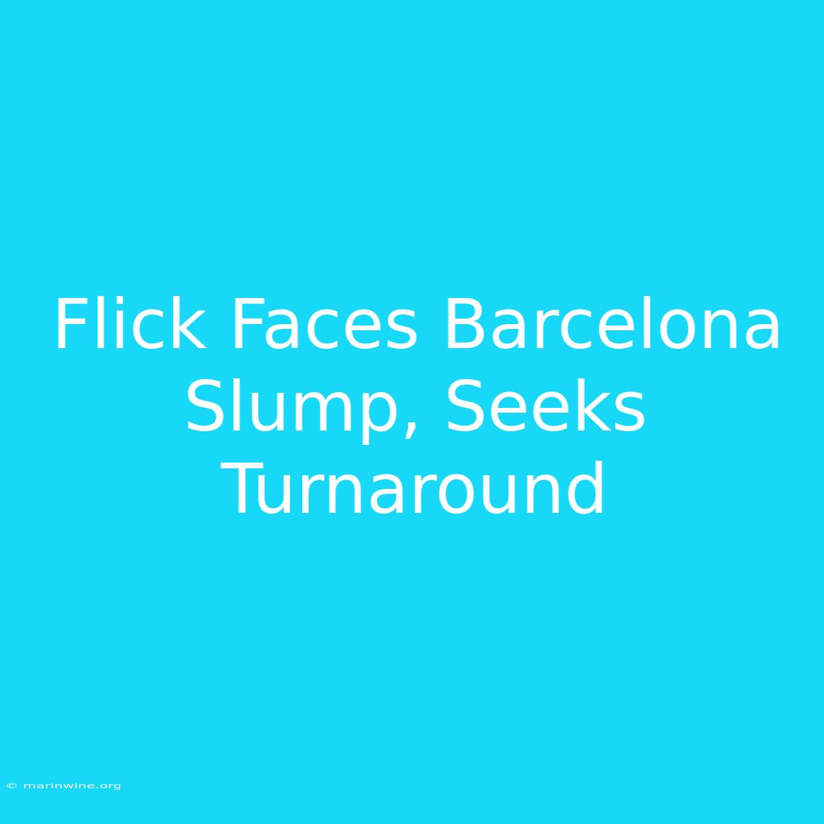 Flick Faces Barcelona Slump, Seeks Turnaround