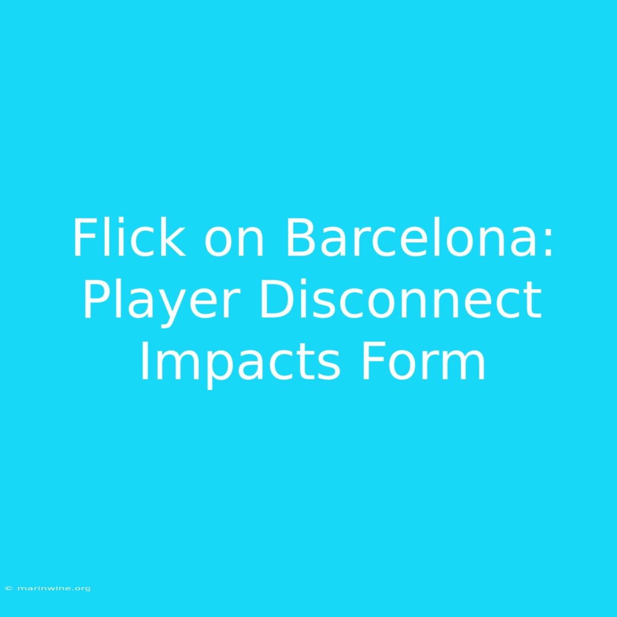 Flick On Barcelona: Player Disconnect Impacts Form