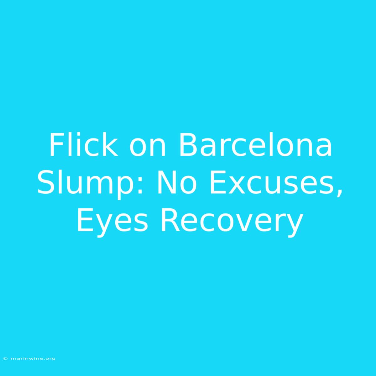 Flick On Barcelona Slump: No Excuses, Eyes Recovery