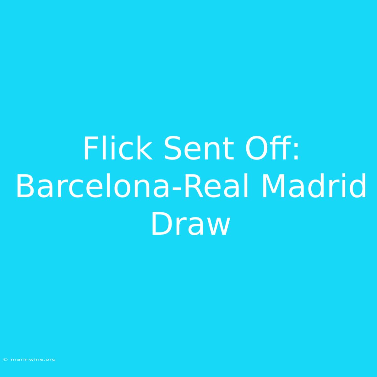 Flick Sent Off: Barcelona-Real Madrid Draw