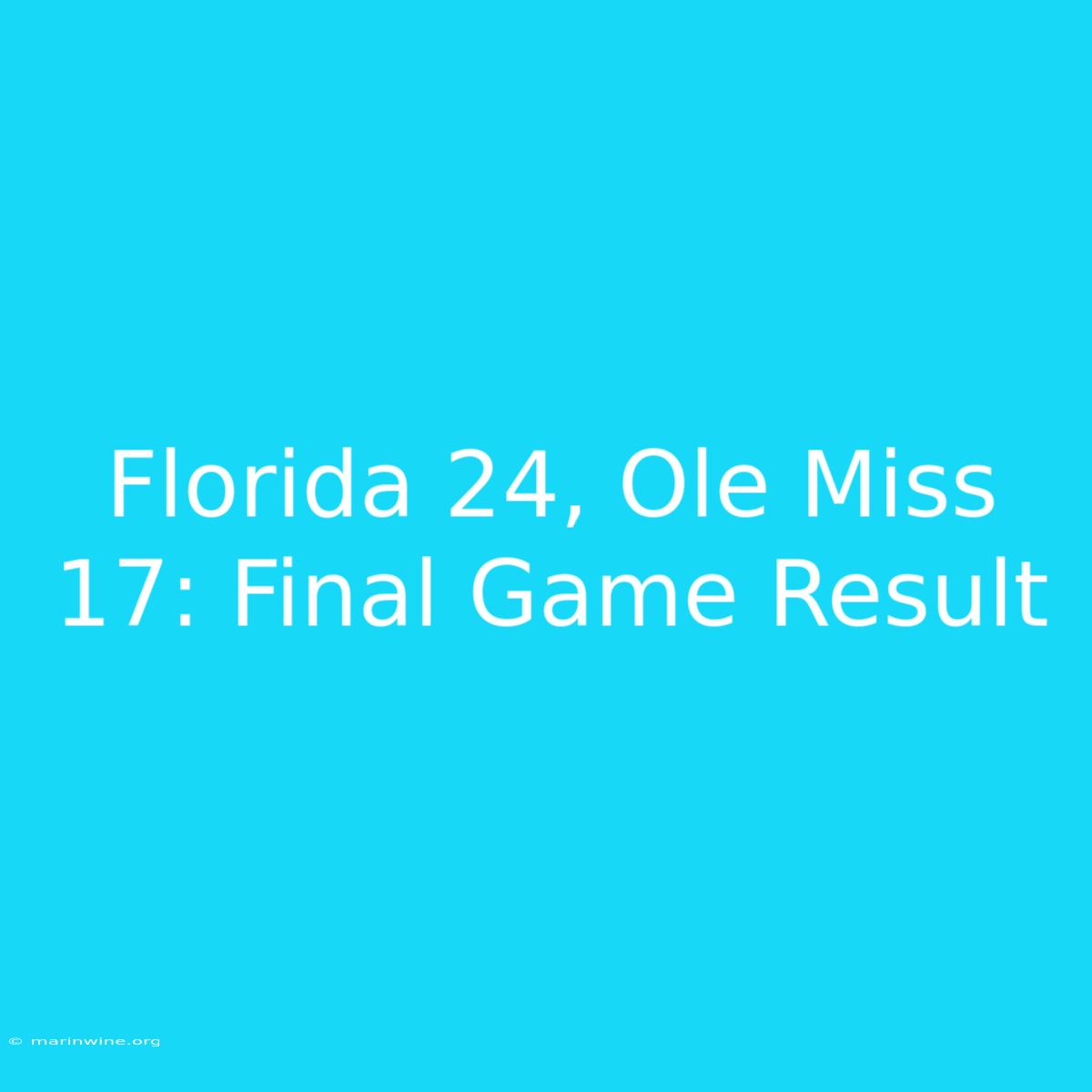 Florida 24, Ole Miss 17: Final Game Result