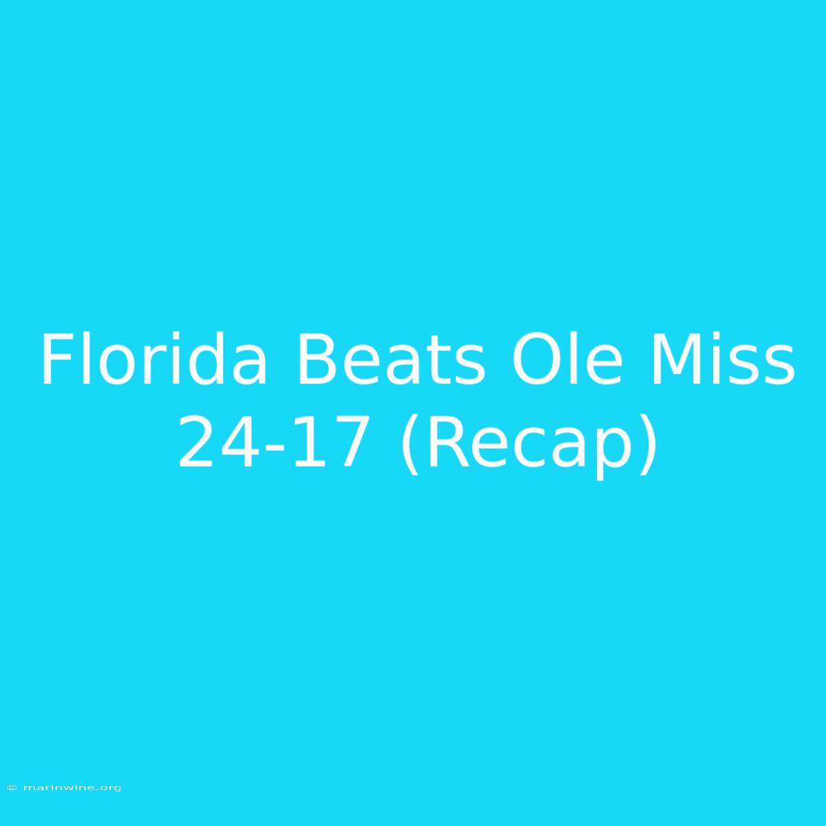 Florida Beats Ole Miss 24-17 (Recap)