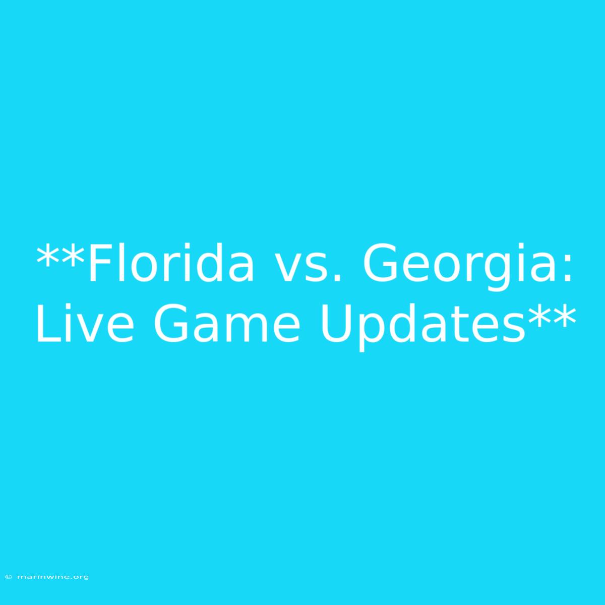 **Florida Vs. Georgia: Live Game Updates**