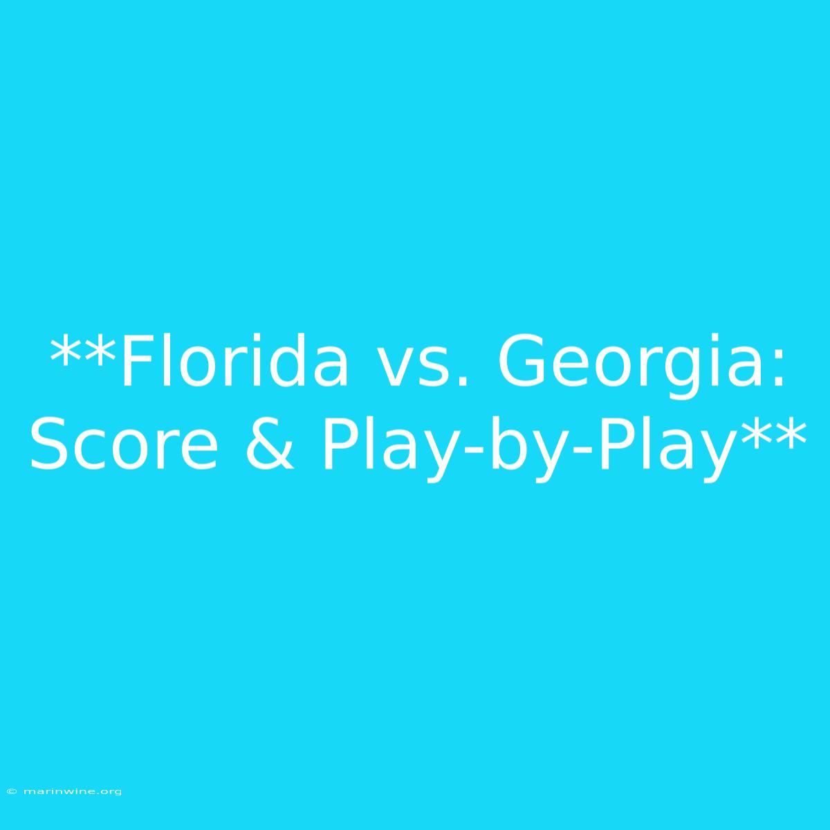 **Florida Vs. Georgia: Score & Play-by-Play** 