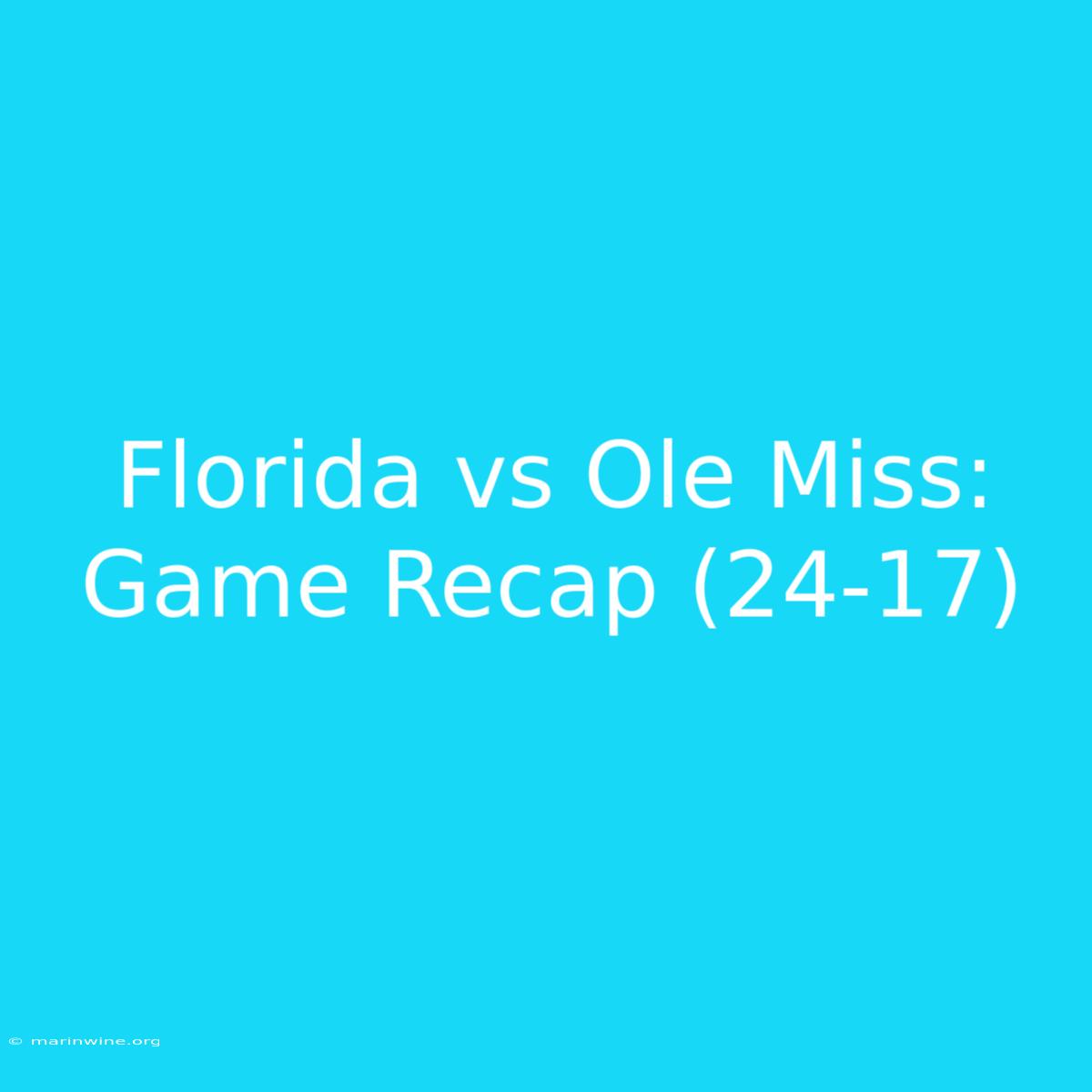 Florida Vs Ole Miss: Game Recap (24-17)