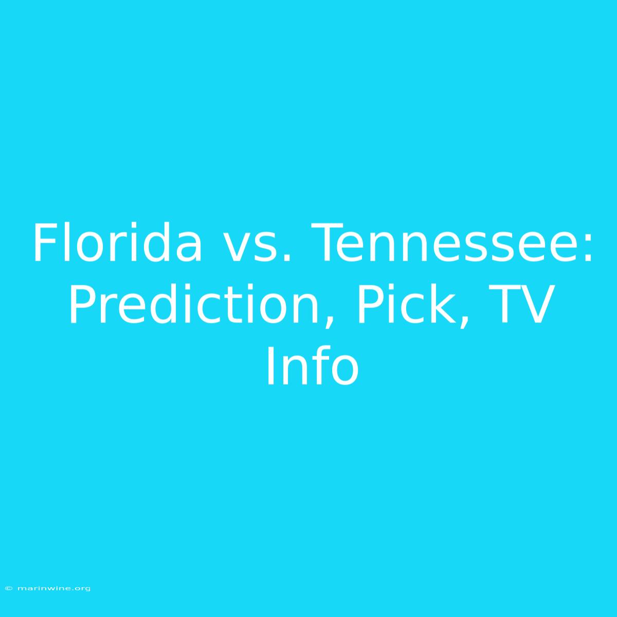 Florida Vs. Tennessee: Prediction, Pick, TV Info