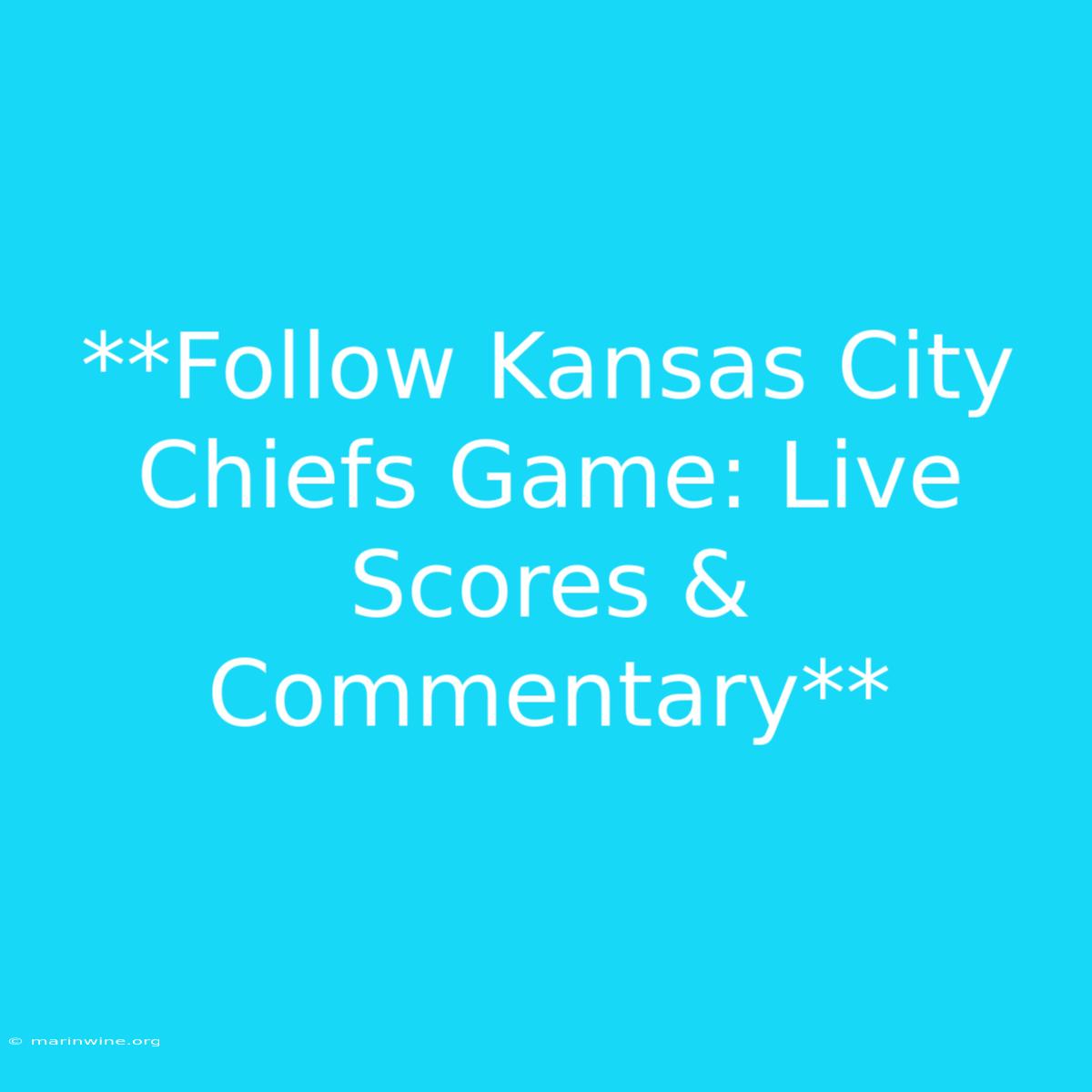 **Follow Kansas City Chiefs Game: Live Scores & Commentary** 