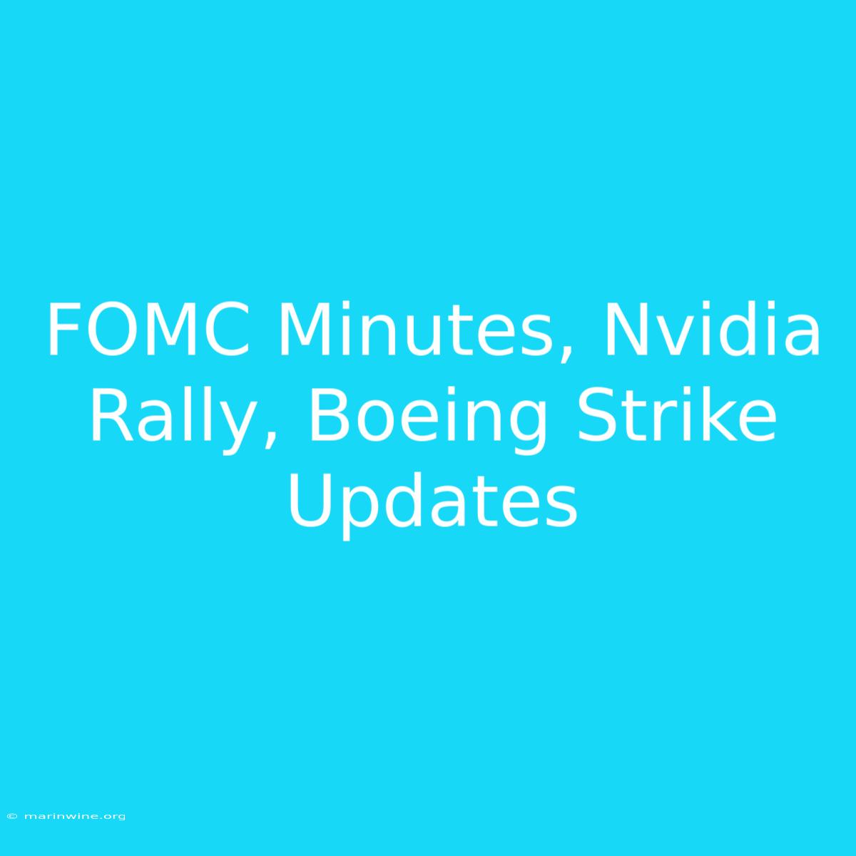 FOMC Minutes, Nvidia Rally, Boeing Strike Updates